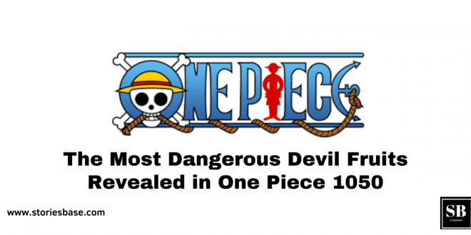 The Most Dangerous Devil Fruits Revealed in One Piece 1050