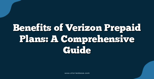 Benefits of Verizon Prepaid Plans: A Comprehensive Guide