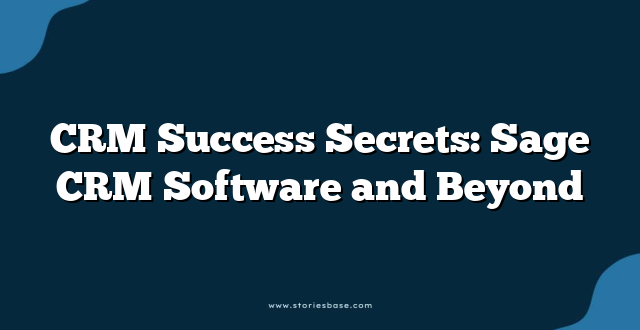 CRM Success Secrets: Sage CRM Software and Beyond