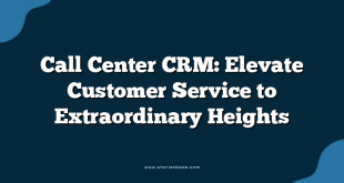Call Center CRM: Elevate Customer Service to Extraordinary Heights