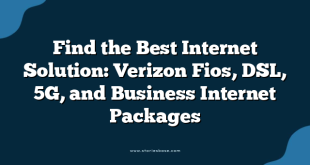 Find the Best Internet Solution: Verizon Fios, DSL, 5G, and Business Internet Packages