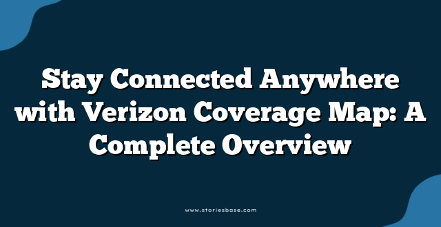 Stay Connected Anywhere with Verizon Coverage Map: A Complete Overview