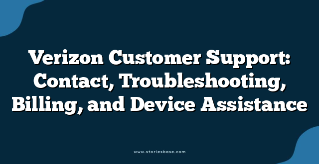 Verizon Customer Support: Contact, Troubleshooting, Billing, and Device Assistance